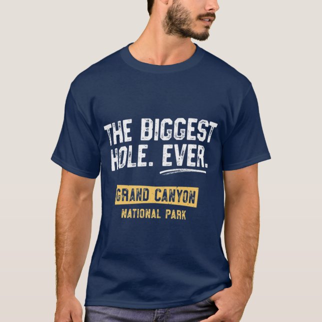 Biggest Hole Ever Grand Canyon National Park HIkin T-Shirt (Front)