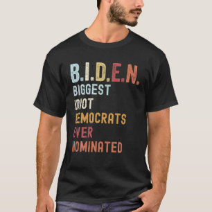Biggest Idiot Democrats Ever Nominated B I D E N A T-Shirt