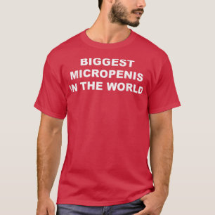 Biggest Micropenis In The World Funny  T-Shirt