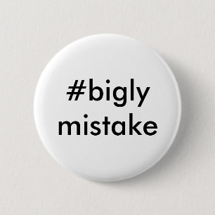 Bigly Mistake Anti-Trump 6 Cm Round Badge