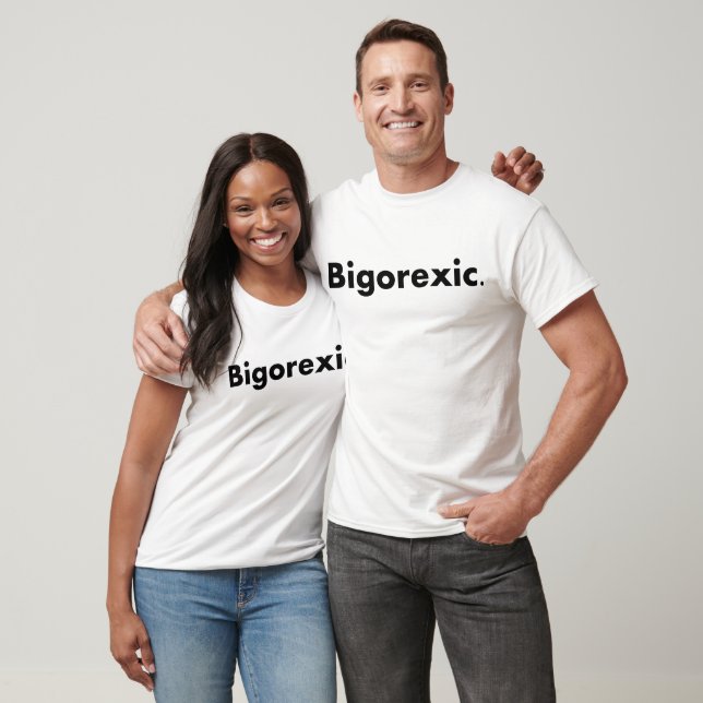 Bigorexic T-Shirt (Unisex)