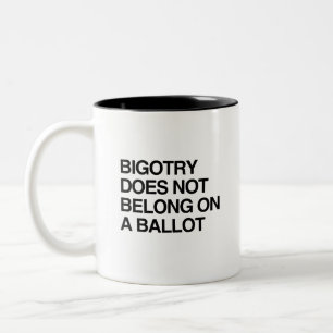 BIGOTRY DOES NOT BELONG ON A BALLOT Two-Tone COFFEE MUG