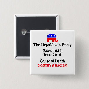 Bigotry & Racism: Republican Party Cause Of Death  15 Cm Square Badge