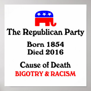Bigotry & Racism: Republican Party Cause Of Death  Poster
