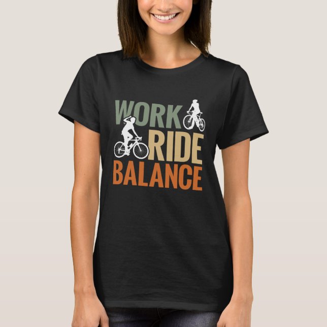 Bike  Bicycle Rider Work Ride Balance Cycling T-Shirt (Front)