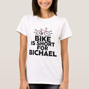 Bike Is Short For Bichael Bicycle Cycling Cyclist  T-Shirt