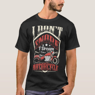 Bike Riding I Dont Snore I Dream Im A Motorcycle T-Shirt