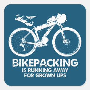Bikepacking Is Running Away For Grown Ups Square Sticker