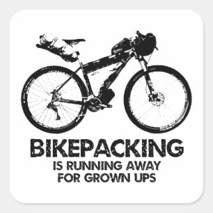 Bikepacking Is Running Away For Grown Ups Square Sticker