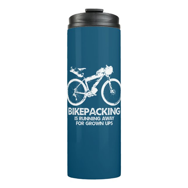 Bikepacking Is Running Away For Grown Ups Thermal Tumbler (Front)