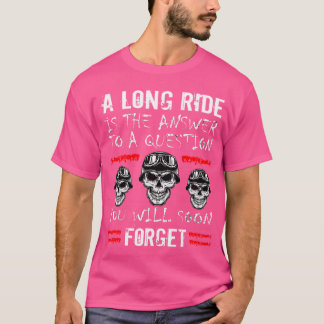 Biker A Long Ride Is The Answer Riding Motorcycle T-Shirt