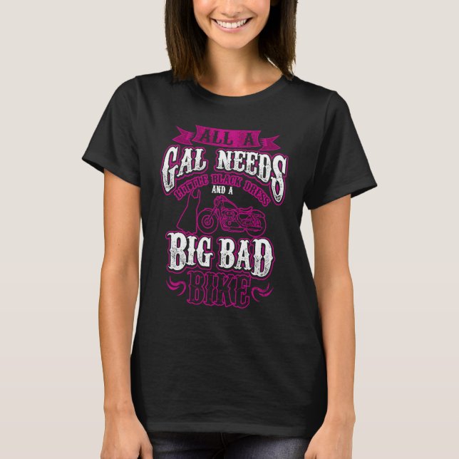 Biker Babe  Gal Needs Little Black Dress Big Bad B T-Shirt (Front)