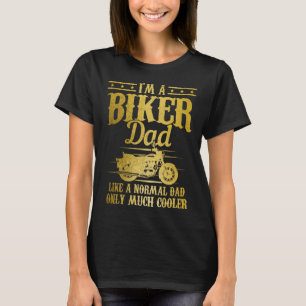 Biker Dad Like A Normal Dad But Much Cooler  Motor T-Shirt