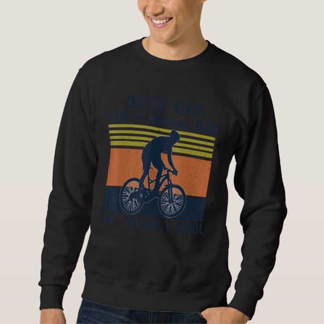 Biker Dad Like A Normal Dad But Wheely Cool  Cycli Sweatshirt (Front)