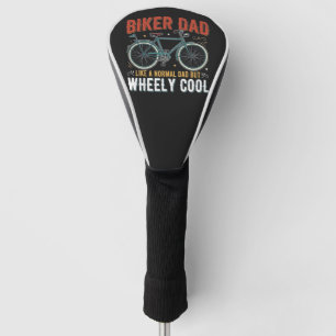 Biker Dad Like A Normal Dad But Wheely Cool Golf Head Cover