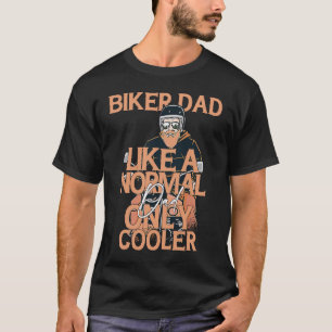 Biker Dad Like A Normal Dad Only Cool  Motorcycle T-Shirt