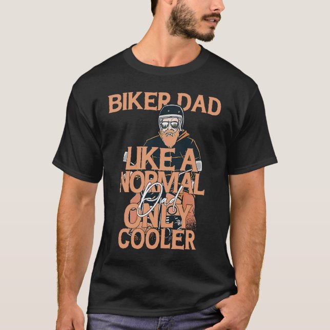Biker Dad Like A Normal Dad Only Cool  Motorcycle T-Shirt (Front)