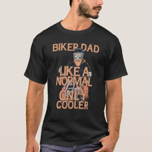 Biker Dad Like A Normal Dad Only Cool Motorcycle T-Shirt