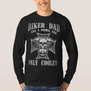 Biker Dad Like A Normal Dad Only Cooler Funny Dad  T-Shirt