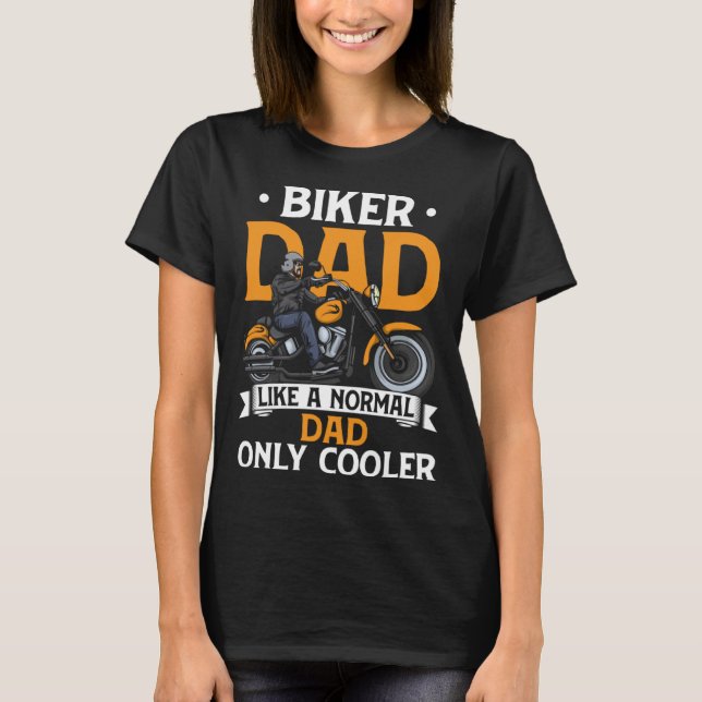 Biker Dad Like A Normal Dad Only Cooler Funny Moto T-Shirt (Front)