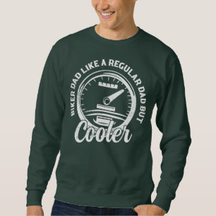Biker Dad Like A Regular Dad But Cooler Father Sweatshirt