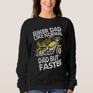 Biker Dad Like Normal Dad But Faster  Biker Moto Sweatshirt