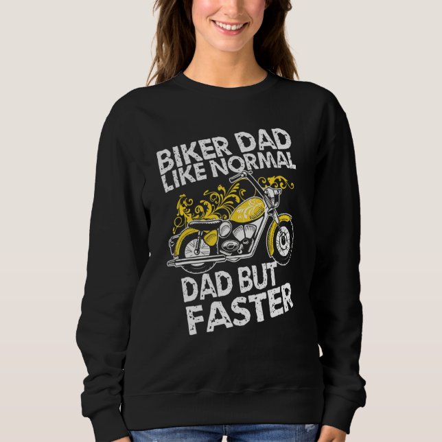 Biker Dad Like Normal Dad But Faster  Biker Moto Sweatshirt (Front)