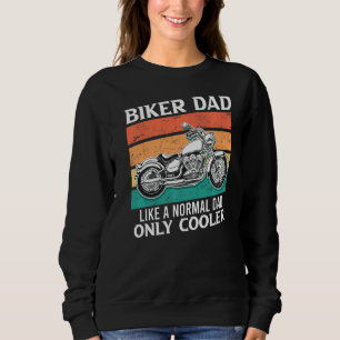 Biker Dad Like Normal Dad Only Cooler Motorcycle D Sweatshirt