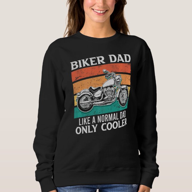 Biker Dad Like Normal Dad Only Cooler Motorcycle D Sweatshirt (Front)