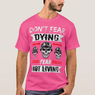 Biker Dont Fear Dying Riding Motorcycle Motorbike T-Shirt