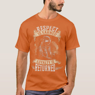 Biker Gang Respect Is Earned Loyalty Is Returned M T-Shirt