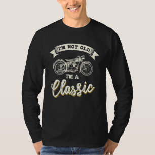 Biker Gear Motorcycle Not Old I'm Classic T-Shirt