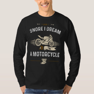 Biker I Don't Snore I Dream I'm A Motorcycle Moto T-Shirt