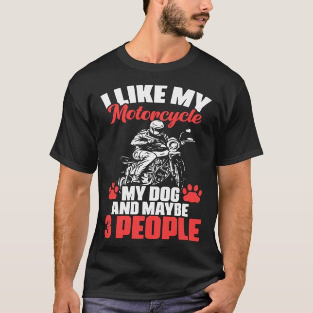 Biker I Like My Motorcycle Dog And Maybe 3 People T-Shirt (Front)