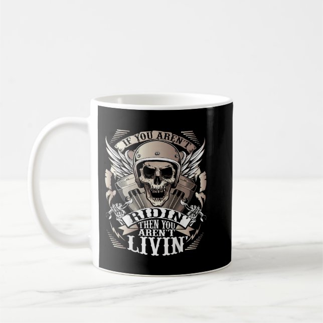 Biker If You Arent Ridin Arent Livin On Back Motor Coffee Mug (Left)