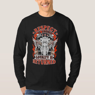 Biker Respect Is Earned Loyalty Is Returned Motorc T-Shirt