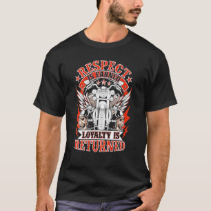 Biker Respect Is Earned Loyalty Is Returned Motorc T-Shirt