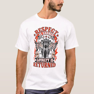 Biker Respect Is Earned Loyalty Is Returned Motorc T-Shirt