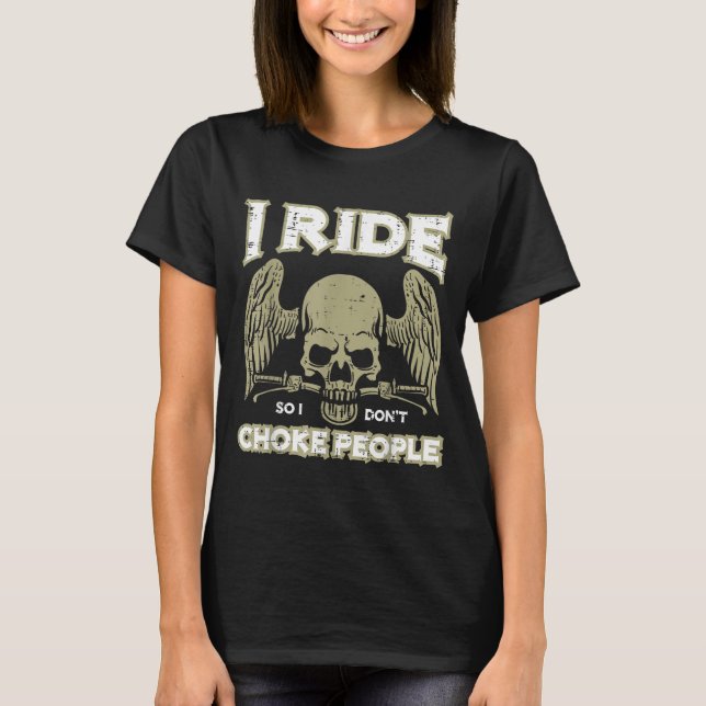 Biker Ride So I Dont Choke People Funny Motorcycle T-Shirt (Front)