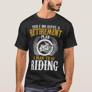 Biker Yes I Have A Retirement Plan Riding Motorcyc T-Shirt