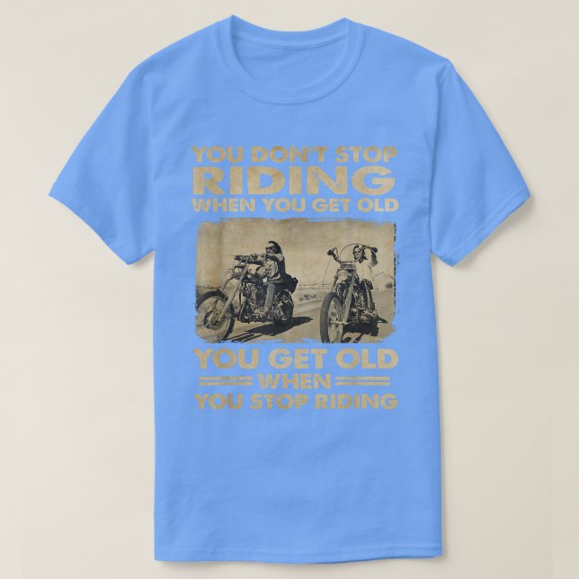Biker You Don't Get Old shirt  (Design Front)