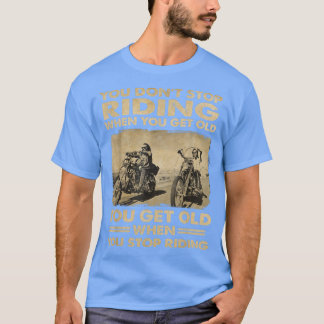 Biker You Don't Get Old shirt 