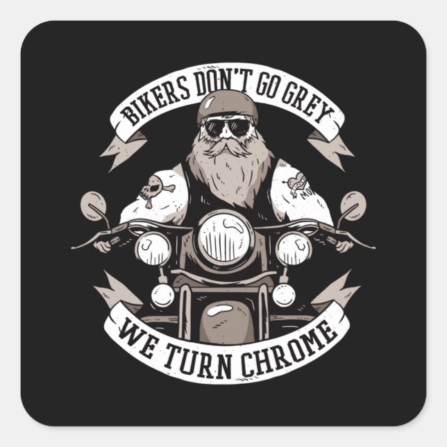 Bikers Do Not Turn Grey We Turn Chrome Square Sticker (Front)