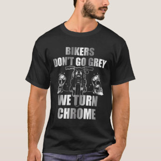 Bikers Don'T Go Grey We Turn Chrome Long Sleeve Sh T-Shirt