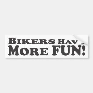 Bikers Have More Fun! - Bumper Sticker