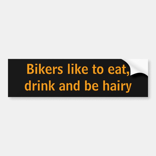 Bikers like to eat, drink and be hairy bumper sticker (Front)