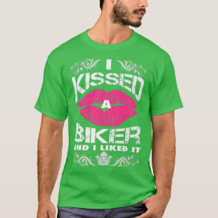 Bikers Motorcycling I Kissed A Biker And I Liked I T-Shirt