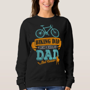 Biking Dad Like A Regular Dad But Cooler Cycling Sweatshirt