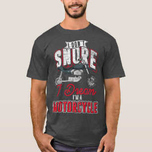Biking I Dont Snore I Dream Im A Motorcycle Funny T-Shirt