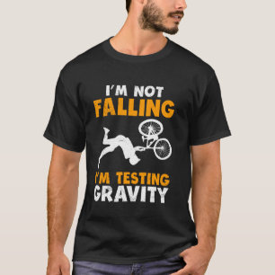 Biking I'M NOT FALLING I'M TESTING GRAVITY Funny C T-Shirt